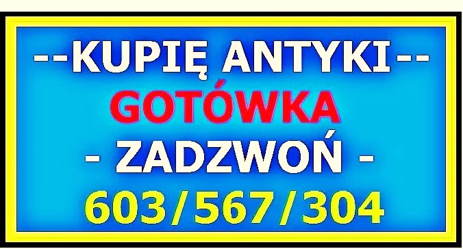 KUPIĘ ANTYKI / PŁACĘ GOTÓWKĄ - Zadzwoń - SKUP ANTYKÓW 603567304
